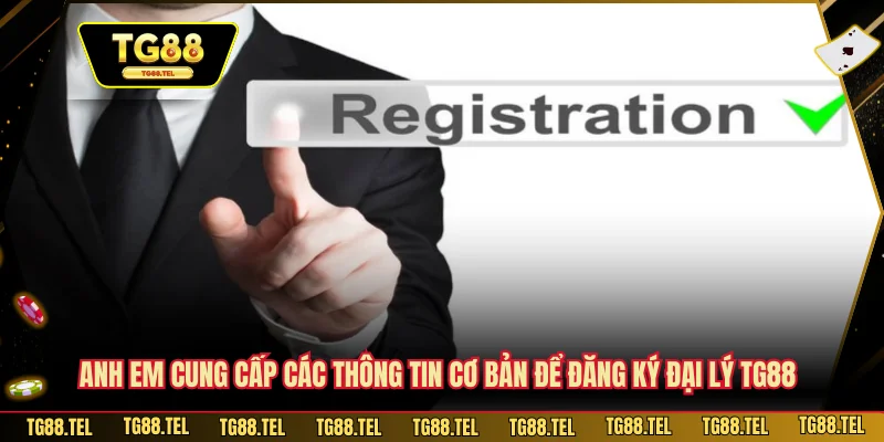 Đại Lý TG88 2 Anh em cung cấp các thông tin cơ bản để đăng ký đại lý TG88